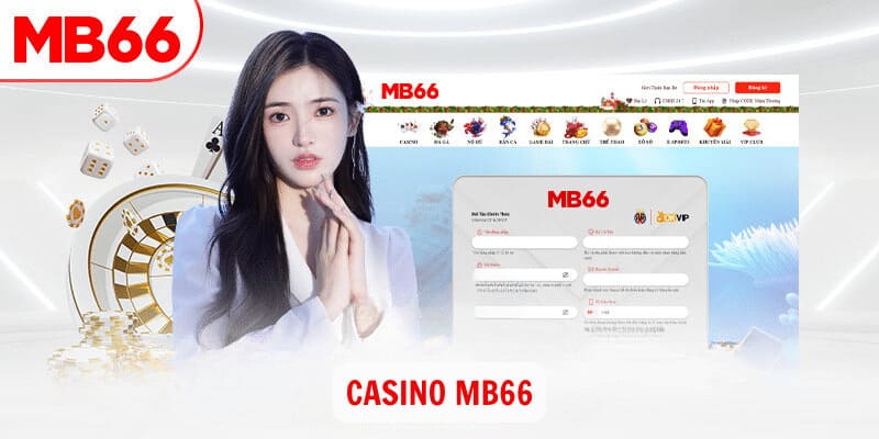 Tổng quan vài điều về sảnh casino mb66