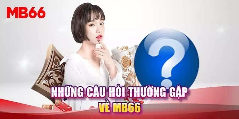 Câu hỏi hay gặp trong khi tải app Mb66